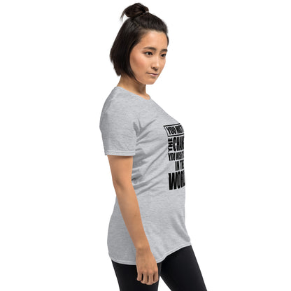 Be the change you wish to see Short-Sleeve Unisex T-Shirt