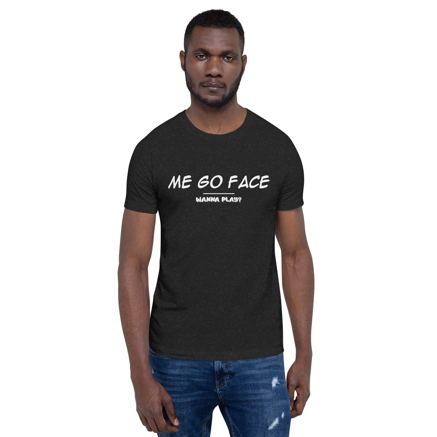 Me Go Face Unisex t-shirt